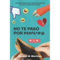 No te paso por pen%*#@: 10 Estrategias Para Tomar Acción En Tu Vida Y Vivir Sin Excusas