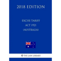 Excise Tariff ACT 1921 (Australia) (2018 Edition)