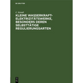 Kleine Wasserkraft-Elektrizitätswerke, Besonders Deren Selbsttätige Regulierungsarten