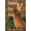 Serval Cat Care: A Wildlife Guide To The African Serval: Facts About The Exotic Breed