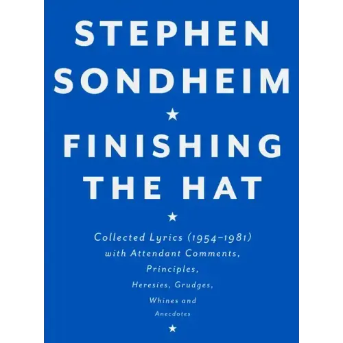 Finishing the Hat: Collected Lyrics (1954-1981) with Attendant Comments, Principles, Heresies, Grudges, Whines and Anecdotes