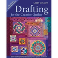 Drafting for the Creative Quilter: Easy Techniques for Designing Your Quilts, Your Way