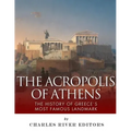 The Acropolis of Athens: The History of Greece's Most Famous Landmark