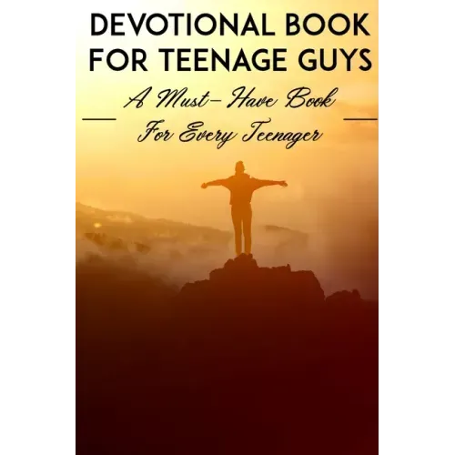 Devotional Book For Teenage Guys A Must-have Book For Every Teenager: Christian Devotionals