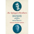 The Spingarn Brothers: White Privilege, Jewish Heritage, and the Struggle for Racial Equality