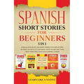Spanish Short Stories for Beginners 5 in 1: Over 500 Dialogues and Daily Used Phrases to Learn Spanish in Your Car. Have Fun & Grow Your Vocabulary, w