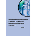 From Alchemy to Instruments: A Journey Through the Revolution of Analytical Chemistry
