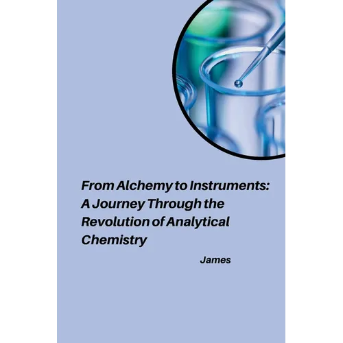 From Alchemy to Instruments: A Journey Through the Revolution of Analytical Chemistry