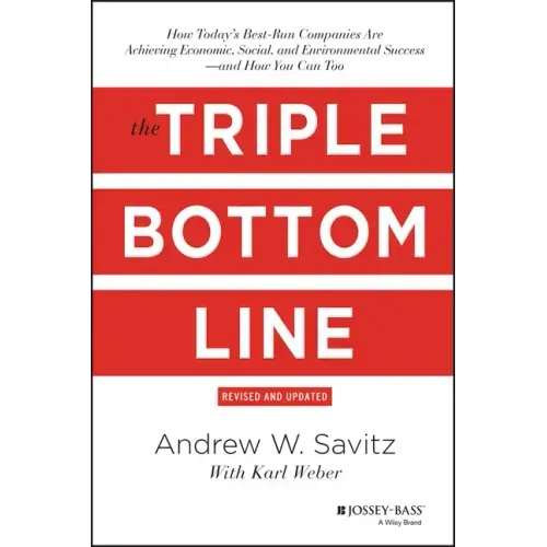 The Triple Bottom Line: How Today's Best-Run Companies Are Achieving Economic, Social and Environmental Success - And How You Can Too