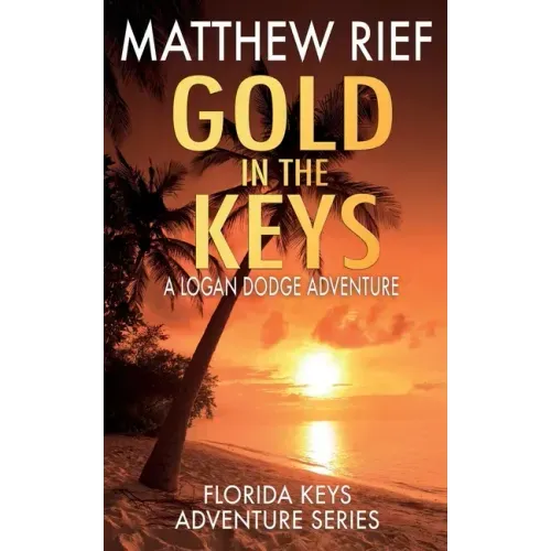 Gold in the Keys: A Logan Dodge Adventure (Florida Keys Adventure Series Book 1)