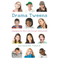 Drama Tweens: Engaging the Bible with Younger Adolescents