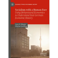 Socialism with a Human Face: Using Behavioural Economics to Understand East German Economic History
