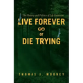 Live Forever or Die Trying: The History and Politics of Life Extension