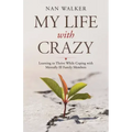 My Life with Crazy: Learning to Thrive While Coping with Mentally Ill Family Members