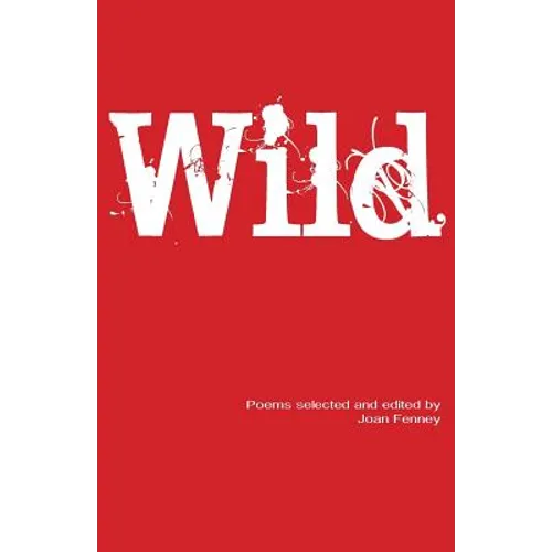 Wild: Poems selected and edited by Joan Fenney