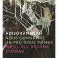Àdisòkàmagan / Nous Connaître Un Peu Nous-Mêmes / We'll All Become Stories: A Survey of Art in the Ottawa-Gatineau Region