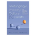 Leveraging the Impact of Culture and Climate: Deep, Significant, and Lasting Change in Classrooms and Schools (School Improvement Ideas for Driving Ch