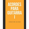 Acordes para Guitarra I: Los acordes básicos que necesitas para empezar