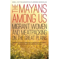 The Mayans Among Us: Migrant Women and Meatpacking on the Great Plains
