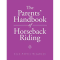 The Parents' Handbook Of Horseback Riding