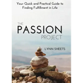 The Passion Project: Your Quick and Practical Guide to Finding Fulfillment in Life