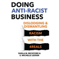 Doing Anti-Racist Business: Dislodging and Dismantling Racism with the 4reals