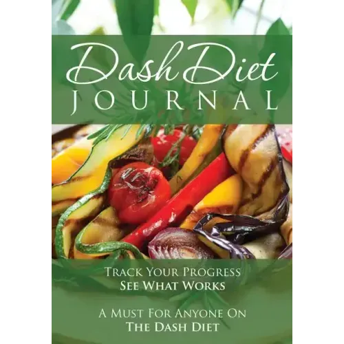 The Dash Diet Journal: Track Your Progress See What Works: A Must for Anyone on the Dash Diet