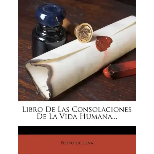 Libro De Las Consolaciones De La Vida Humana...