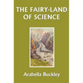 The Fairy-Land of Science (Yesterday's Classics)