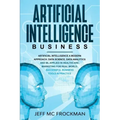 Artificial Intelligence Business: Artificial Intelligence a modern approach. Data Science, Data analytics and ML applied in Healthcare, Marketing for