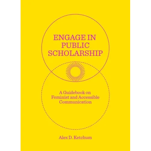 Engage in Public Scholarship: A Guidebook on Feminist and Accessible Communication