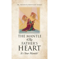 The Mantle of the Father's Heart: It's Your Mantle!
