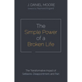 The Simple Power of a Broken Life: The Transformative Impact of Setbacks, Disappointment, and Pain
