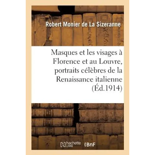 Masques Et Les Visages À Florence Et Au Louvre, Portraits Célèbres de la Renaissance Italienne