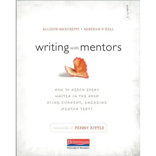 Writing with Mentors: How to Reach Every Writer in the Room Using Current, Engaging Mentor Texts