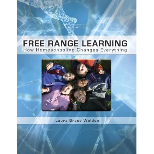 Free Range Learning: How Homeschooling Changes Everything