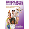 Schnooks, Crooks, Liars & Scoundrels: A Field Guide to Identifying Political Buffoons