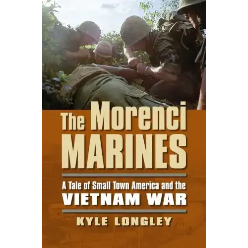 The Morenci Marines: A Tale of Small Town America and the Vietnam War