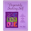 Desperately Seeking Self: An Inner Guidebook for People with Eating Problems