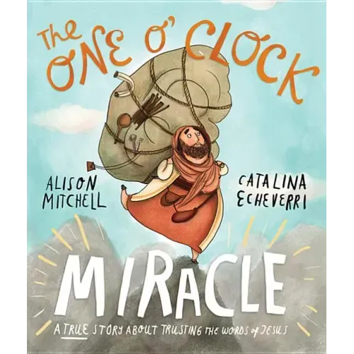 The One O'Clock Miracle Storybook: A True Story about Trusting the Words of Jesus