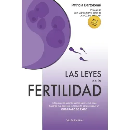 Las leyes de la fertilidad: Si te preguntas qué más puedes hacer, o qué estás haciendo mal, aquí está la respuesta para conseguir un EMBARAZO DE ÉXITO