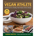 The Vegan Athlete: A Complete Guide to a Healthy, Plant-Based, Active Lifestyle