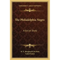 The Philadelphia Negro: A Social Study