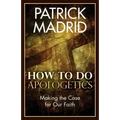 How to Do Apologetics: Making the Case for Our Faith