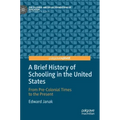 A Brief History of Schooling in the United States: From Pre-Colonial Times to the Present