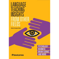 Language Teaching Insights from Other Fields: Psychology, Business, Brain Science, and More