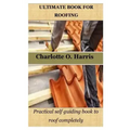 Ultimate Book for Roofing: Practical self guiding book to roof completely
