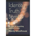 Identity Truth Bombs: 30 Days of Unpacking Identity in Jesus
