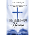 The Bible From Heaven: A Summary of Plain Arguments for the Bible and Christianity