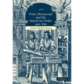 Print, Manuscript and the Search for Order, 1450-1830